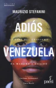 Adiós Venezuela. La fine del chavismo da Maduro a Guaidò