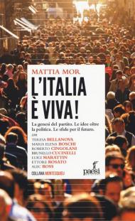 L' Italia è viva! La genesi del partito. Le idee oltre la politica. Le sfide per il futuro