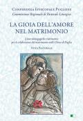 La gioia dell'amore nel matrimonio. «Linee mistagogiche e normative per la celebrazione del matrimonio nelle Chiese di Puglia. Nota pastorale»