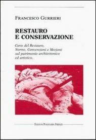 Restauro e conservazione. Carte del restauro, norme, convenzioni, e mozioni sul patrimonio architettonico ed artistico