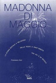 Madonna di maggio. La storia sociale e religiosa delle feste a Sant'Oreste tra XVI e XX secolo