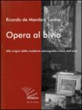 Opera al bivio. Alle origini della moderna storiografia critica dell'arte