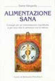 Santa Ildegarda. Alimentazione sana. Consigli per un'alimentazione equilibrata e per una vita in armonia con la natura