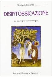 Santa Ildegarda. Disintossicazione. Consigli per l'autoterapia