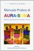 Manuale pratico di aura-soma. Balance, quintessenze, pomander e tinture