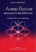 Alchimia cellulare attraverso il corpo della terra. Terapia del terzo millennio