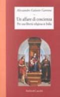 Un affare di coscienza. Per una libertà religiosa in Italia