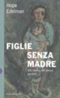 Figlie senza madre. Alla ricerca dell'amore perduto