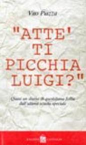 «Attè ti picchia, Luigi?». Quasi un diario di quotidiana follia dall'ultima scuola speciale