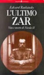 L'ultimo zar. Vita e morte di Nicola II