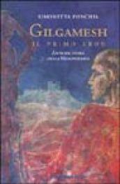 Gilgamesh, il primo eroe. Antiche storie della Mesopotamia