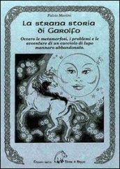 La strana storia di Garolfo. Ovvero le metamorfosi, i problemi e le avventure di un cucciolo di lupo mannaro abbandonato