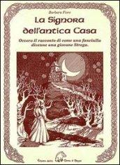 La signora dell'antica casa. Ovvero il racconto di come una fanciulla divenne una giovane strega