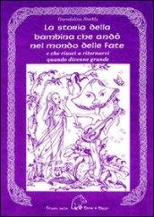 La storia della bambina che andò nel mondo delle fate. E che riuscì a ritornarvi quando divenne grande