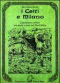 I celti e Milano. L'avventura celtica tra storia e mito nel nord Italia