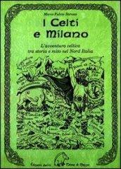 I celti e Milano. L'avventura celtica tra storia e mito nel nord Italia