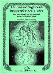 Le meravigliose leggende celtiche. Con note finali sui personaggi mitici citati nel testo