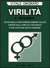 Virilità e fecondità. Tutto quello che avreste sempre voluto sapere sulla virilità e fecondità e non avete mai osato chiedere