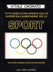 Sport. Tutto quello che avreste voluto sapere sull'alimentazione per lo sport per poter vincere oltre che partecipare