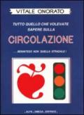 Circolazione. Tutto quello che volevate sapere sulla circolazione... Beninteso non quella stradale