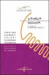 Liturgia cosmica. Creature, elementi, colori celebrano l'eucarestia con le parole di Teilhard de Chardin