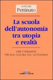 La scuola dell'autonomia tra utopia e realtà. Idee e strumenti per una cultura dell'autonomia