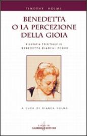 Benedetta o la percezione della gioia. Biografia spirituale di Benedetta Bianchi Porro