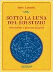 Sotto la luna del solstizio. Erboristeria e pratiche magiche