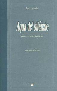 Aqua de' silénzie. Poesie scritte nel dialetto di Riccione