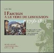 I Fascegn a le vere de liberazion (1796-1813) Beteiligung der Fassaner an Befreiungskriegen-I Fassani alle guerre di liberazione