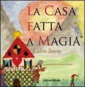 La casa fatta a magia. Ediz. illustrata