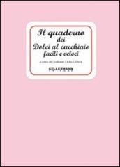 Il quaderno dei dolci al cucchiaio facili e veloci