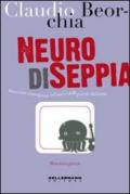 Neuro di seppia. Musicanti stravaganti nel paese delle parole deliranti