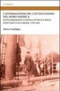 L'affermazione del cattolicesimo nel nord America. Elite, emigranti e chiesa cattolica negli Stati Uniti e in Canada (1750-1920)