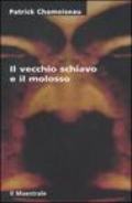 Vecchio schiavo e il molosso (Il)