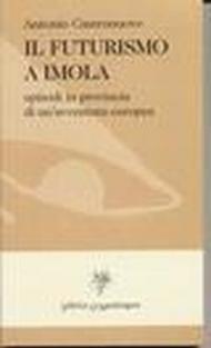 Il futurismo a Imola. Episodi in provincia di una avventura europea