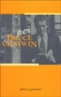 Per Bruce Chatwin. Omaggio a un irrequieto