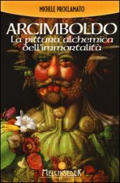 Giuseppe Arcimboldo: La pittura alchemica dell'immortalità