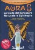 Aura 8. La guida del benessere naturale e spirituale. Tutte le informazioni. Antologia e indirizzi web. Ediz. illustrata