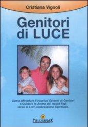 Genitori di luce. Come affrontare l'incarico celeste di genitori e guidare le anime dei nostri figli verso la loro realizzazione spirituale