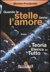 Quando le stelle fanno l'amore. La teoria eterica del tutto