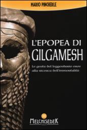 L'epopea di Gilgamesh. Le gesta del leggendario eroe alla ricerca dell'immortalità