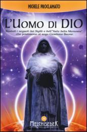 L'uomo di Dio. Rivelati i segreti dei sigilli e dell'«arte della memoria» che portarono al rogo Giordano Bruno