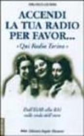 Accendi la tua radio per favor... «Qui Radio Torino». Dall'Eiar alla Rai sulle onde dell'etere