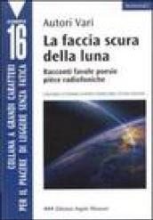 La faccia scura della luna. Racconti, favole, poesie, pièce radiofoniche. Concorso letterario europeo Omero 2000