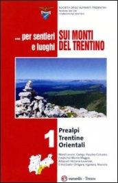 ... Per sentieri e luoghi sui monti del Trentino . Prealpi Trentine Orientali. 1.