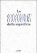 Le profondità della superficie. Catalogo della mostra (Viareggio, villa La Versiliana, 10 luglio-1 agosto 1993)
