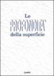 Le profondità della superficie. Catalogo della mostra (Viareggio, villa La Versiliana, 10 luglio-1 agosto 1993)