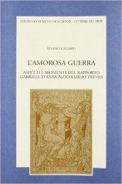 L'amorosa guerra. Aspetti e momenti del rapporto Gabriele D'Annunzio-Emilio Treves