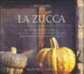 La zucca. Dalle ricette più antiche all'arte culinaria di Arneo Nizzoli e dei più celebri cuochi d'Italia